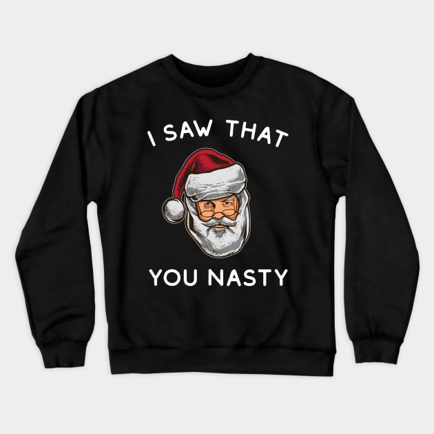 I Saw That You Nasty - Funny Santa Crewneck Sweatshirt by HamzaNabil